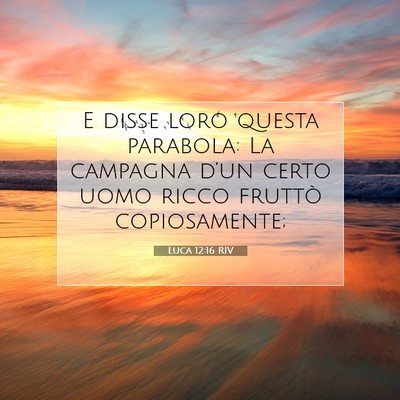 Picture 07 - Luca 12:16 RIV - E disse loro questa parabola: La campagna d’un - Bible Verse Picture