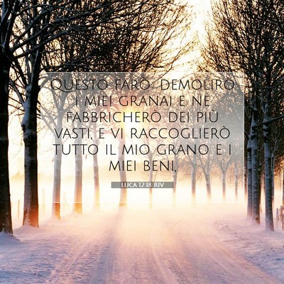 Picture 07 - Luca 12:18 RIV - Questo farò: demolirò i miei granai e ne - Bible Verse Picture