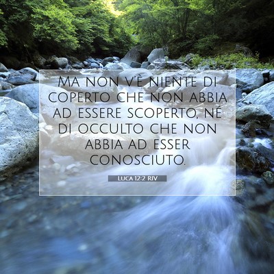 Picture 07 - Luca 12:2 RIV - Ma non v’è niente di coperto che non abbia ad - Bible Verse Picture