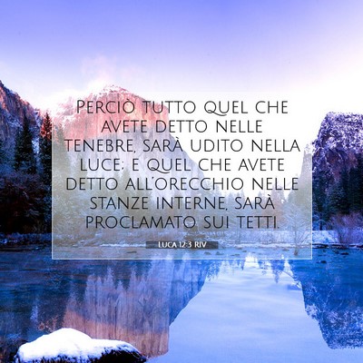 Picture 07 - Luca 12:3 RIV - Perciò tutto quel che avete detto nelle tenebre, - Bible Verse Picture