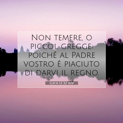 Picture 07 - Luca 12:32 RIV - Non temere, o piccol gregge; poiché al Padre - Bible Verse Picture