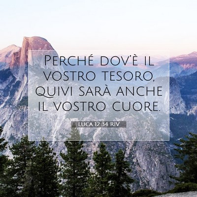Picture 07 - Luca 12:34 RIV - Perché dov’è il vostro tesoro, quivi sarà - Bible Verse Picture