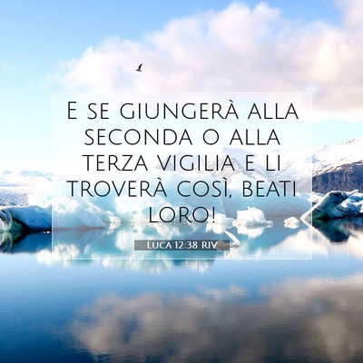 Picture 07 - Luca 12:38 RIV - E se giungerà alla seconda o alla terza vigilia - Bible Verse Picture