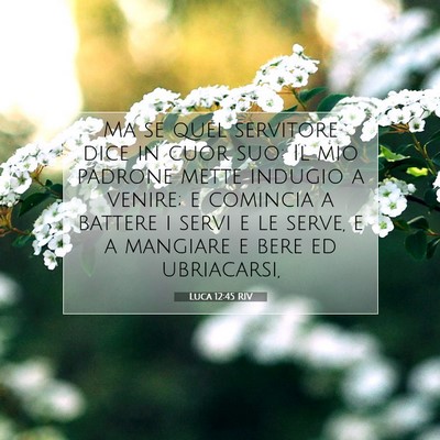 Picture 07 - Luca 12:45 RIV - Ma se quel servitore dice in cuor suo: Il mio - Bible Verse Picture