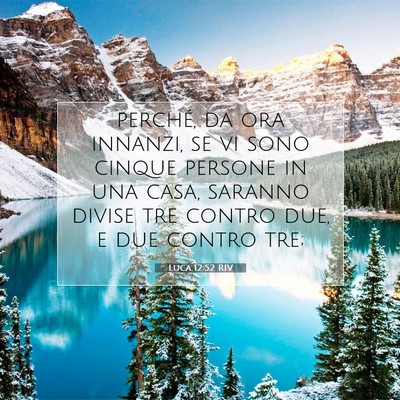 Picture 07 - Luca 12:52 RIV - perché, da ora innanzi, se vi sono cinque - Bible Verse Picture