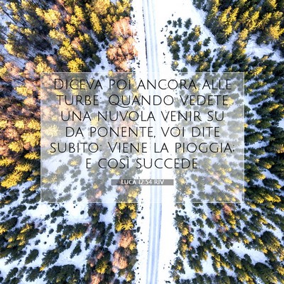 Picture 07 - Luca 12:54 RIV - Diceva poi ancora alle turbe: Quando vedete una - Bible Verse Picture