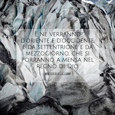 Picture 07 - Luca 13:29 RIV - E ne verranno d’oriente e d’occidente, e da - Bible Verse Picture