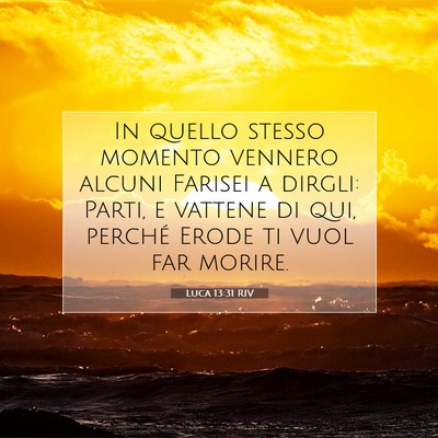 Picture 07 - Luca 13:31 RIV - In quello stesso momento vennero alcuni Farisei a - Bible Verse Picture