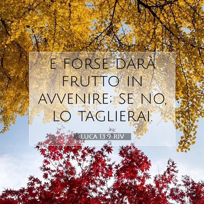 Picture 07 - Luca 13:9 RIV - e forse darà frutto in avvenire; se no, lo - Bible Verse Picture