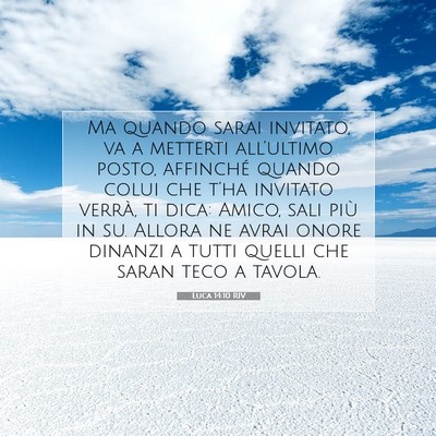 Picture 07 - Luca 14:10 RIV - Ma quando sarai invitato, va a metterti - Bible Verse Picture