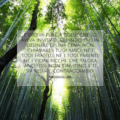 Picture 07 - Luca 14:12 RIV - E diceva pure a colui che lo aveva invitato: - Bible Verse Picture