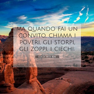 Picture 07 - Luca 14:13 RIV - ma quando fai un convito, chiama i poveri, gli - Bible Verse Picture