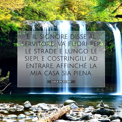 Picture 07 - Luca 14:23 RIV - E il signore disse al servitore: Va’ fuori per - Bible Verse Picture