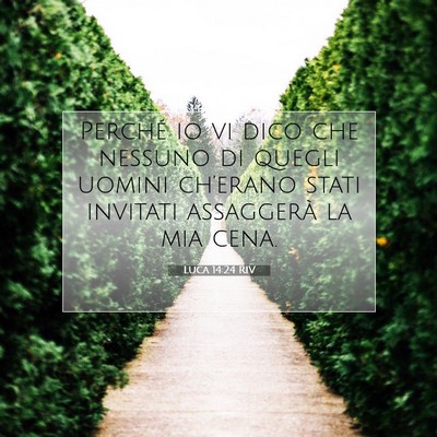 Picture 07 - Luca 14:24 RIV - Perché io vi dico che nessuno di quegli uomini - Bible Verse Picture