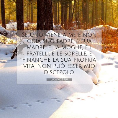 Picture 07 - Luca 14:26 RIV - Se uno viene a me e non odia suo padre, e sua - Bible Verse Picture