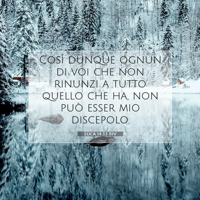 Picture 07 - Luca 14:33 RIV - Così dunque ognun di voi che non rinunzi a tutto - Bible Verse Picture