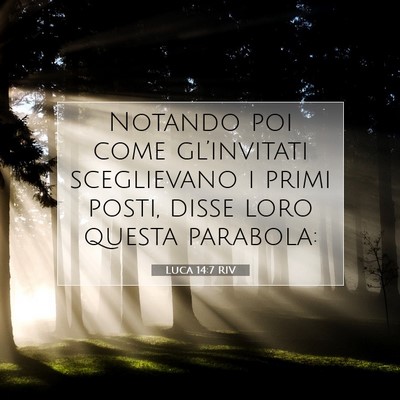 Picture 07 - Luca 14:7 RIV - Notando poi come gl’invitati sceglievano i - Bible Verse Picture