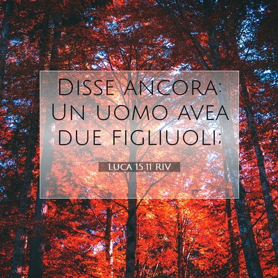 Picture 07 - Luca 15:11 RIV - Disse ancora: Un uomo avea due - Bible Verse Picture