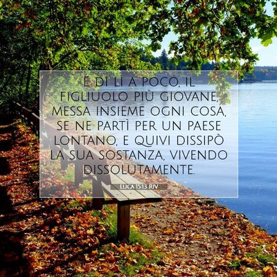 Picture 07 - Luca 15:13 RIV - E di li a poco, il figliuolo più giovane, messa - Bible Verse Picture