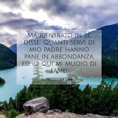 Picture 07 - Luca 15:17 RIV - Ma rientrato in sé, disse: Quanti servi di mio - Bible Verse Picture