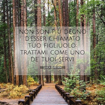Picture 07 - Luca 15:19 RIV - non son più degno d’esser chiamato tuo - Bible Verse Picture