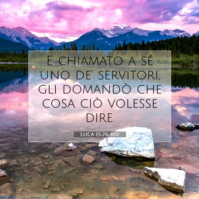 Picture 07 - Luca 15:26 RIV - E chiamato a sé uno de’ servitori, gli - Bible Verse Picture