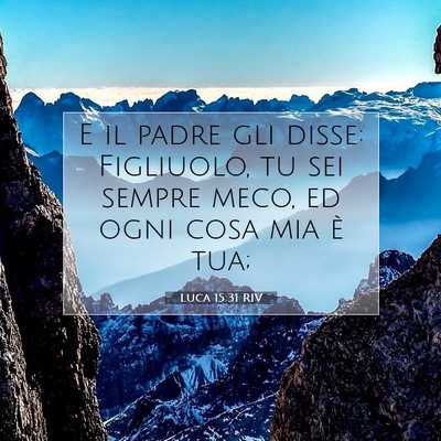 Picture 07 - Luca 15:31 RIV - E il padre gli disse: Figliuolo, tu sei sempre - Bible Verse Picture