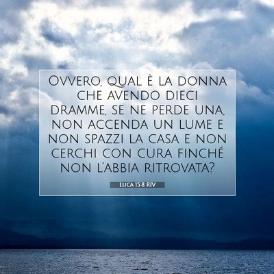 Picture 07 - Luca 15:8 RIV - Ovvero, qual è la donna che avendo dieci dramme, - Bible Verse Picture