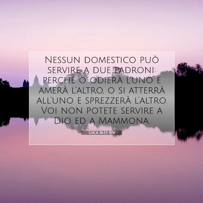Picture 07 - Luca 16:13 RIV - Nessun domestico può servire a due padroni: - Bible Verse Picture