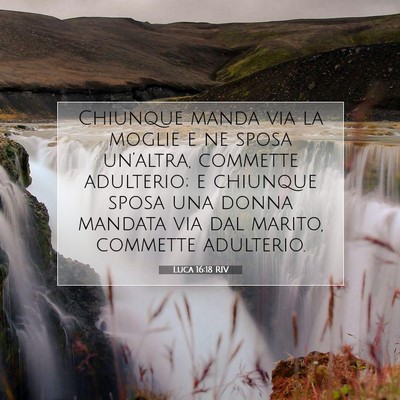Picture 07 - Luca 16:18 RIV - Chiunque manda via la moglie e ne sposa - Bible Verse Picture