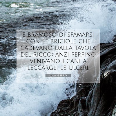 Picture 07 - Luca 16:21 RIV - e bramoso di sfamarsi con le briciole che - Bible Verse Picture