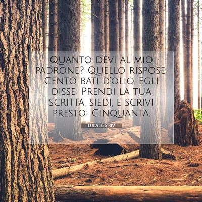 Picture 07 - Luca 16:6 RIV - Quanto devi al mio padrone? Quello rispose: Cento - Bible Verse Picture