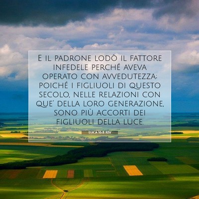 Picture 07 - Luca 16:8 RIV - E il padrone lodò il fattore infedele perché - Bible Verse Picture