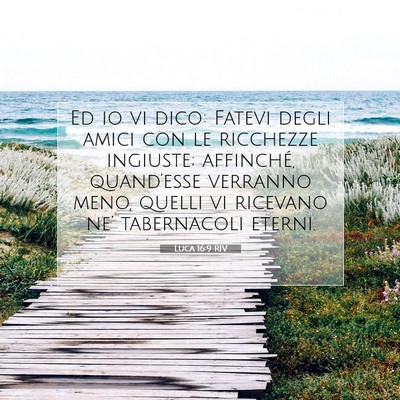 Picture 07 - Luca 16:9 RIV - Ed io vi dico: Fatevi degli amici con le - Bible Verse Picture