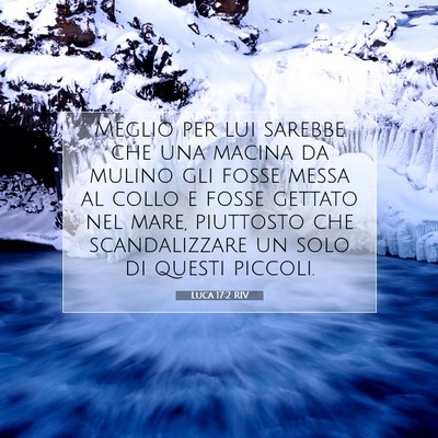 Picture 07 - Luca 17:2 RIV - Meglio per lui sarebbe che una macina da mulino - Bible Verse Picture