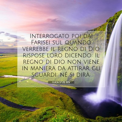 Picture 07 - Luca 17:20 RIV - Interrogato poi dai Farisei sul quando verrebbe - Bible Verse Picture