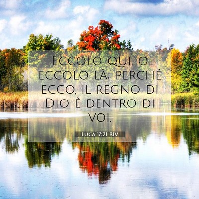 Picture 07 - Luca 17:21 RIV - Eccolo qui, o eccolo là; perché ecco, il regno - Bible Verse Picture
