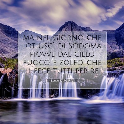 Picture 07 - Luca 17:29 RIV - ma nel giorno che Lot uscì di Sodoma, piovve dal - Bible Verse Picture