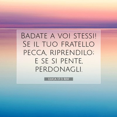 Picture 07 - Luca 17:3 RIV - Badate a voi stessi! Se il tuo fratello pecca, - Bible Verse Picture