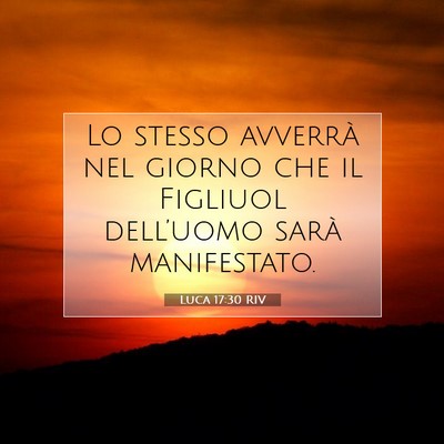 Picture 07 - Luca 17:30 RIV - Lo stesso avverrà nel giorno che il Figliuol - Bible Verse Picture