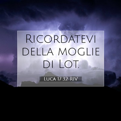 Picture 07 - Luca 17:32 RIV - Ricordatevi della moglie di - Bible Verse Picture