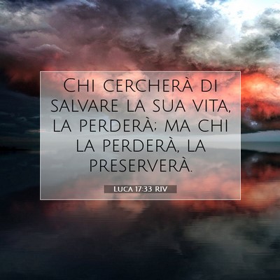 Picture 07 - Luca 17:33 RIV - Chi cercherà di salvare la sua vita, la - Bible Verse Picture