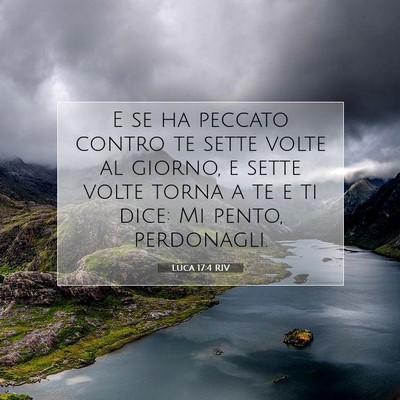 Picture 07 - Luca 17:4 RIV - E se ha peccato contro te sette volte al giorno, - Bible Verse Picture