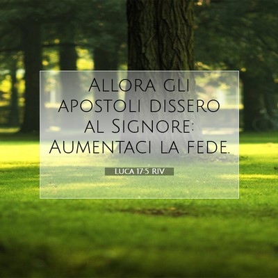 Picture 07 - Luca 17:5 RIV - Allora gli apostoli dissero al Signore: Aumentaci - Bible Verse Picture