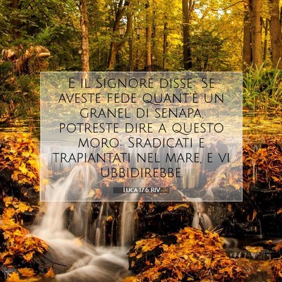 Picture 07 - Luca 17:6 RIV - E il Signore disse: Se aveste fede quant’è un - Bible Verse Picture