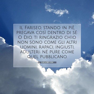 Picture 07 - Luca 18:11 RIV - Il Fariseo, stando in piè, pregava così dentro - Bible Verse Picture