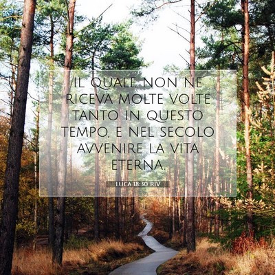 Picture 07 - Luca 18:30 RIV - il quale non ne riceva molte volte tanto in - Bible Verse Picture