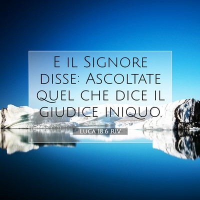 Picture 07 - Luca 18:6 RIV - E il Signore disse: Ascoltate quel che dice il - Bible Verse Picture