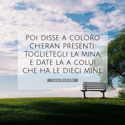 Picture 07 - Luca 19:24 RIV - Poi disse a coloro ch’eran presenti: - Bible Verse Picture