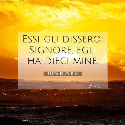 Picture 07 - Luca 19:25 RIV - Essi gli dissero: Signore, egli ha dieci - Bible Verse Picture